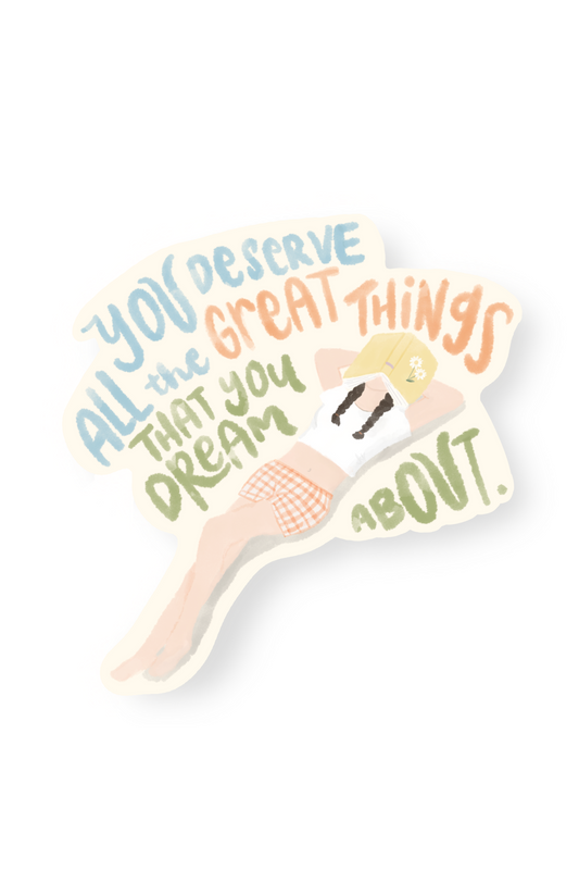 You Deserve All The Great Things That You Dream About Sticker
