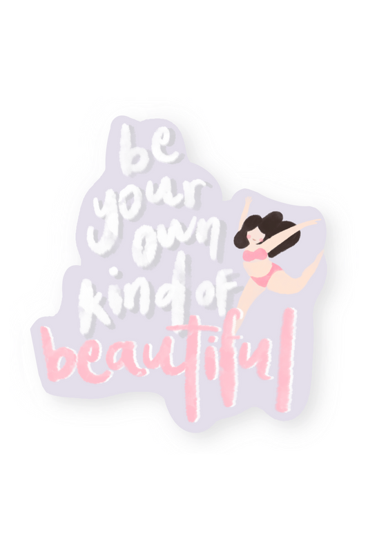 Be Your Own Kind Of Beautiful Sticker